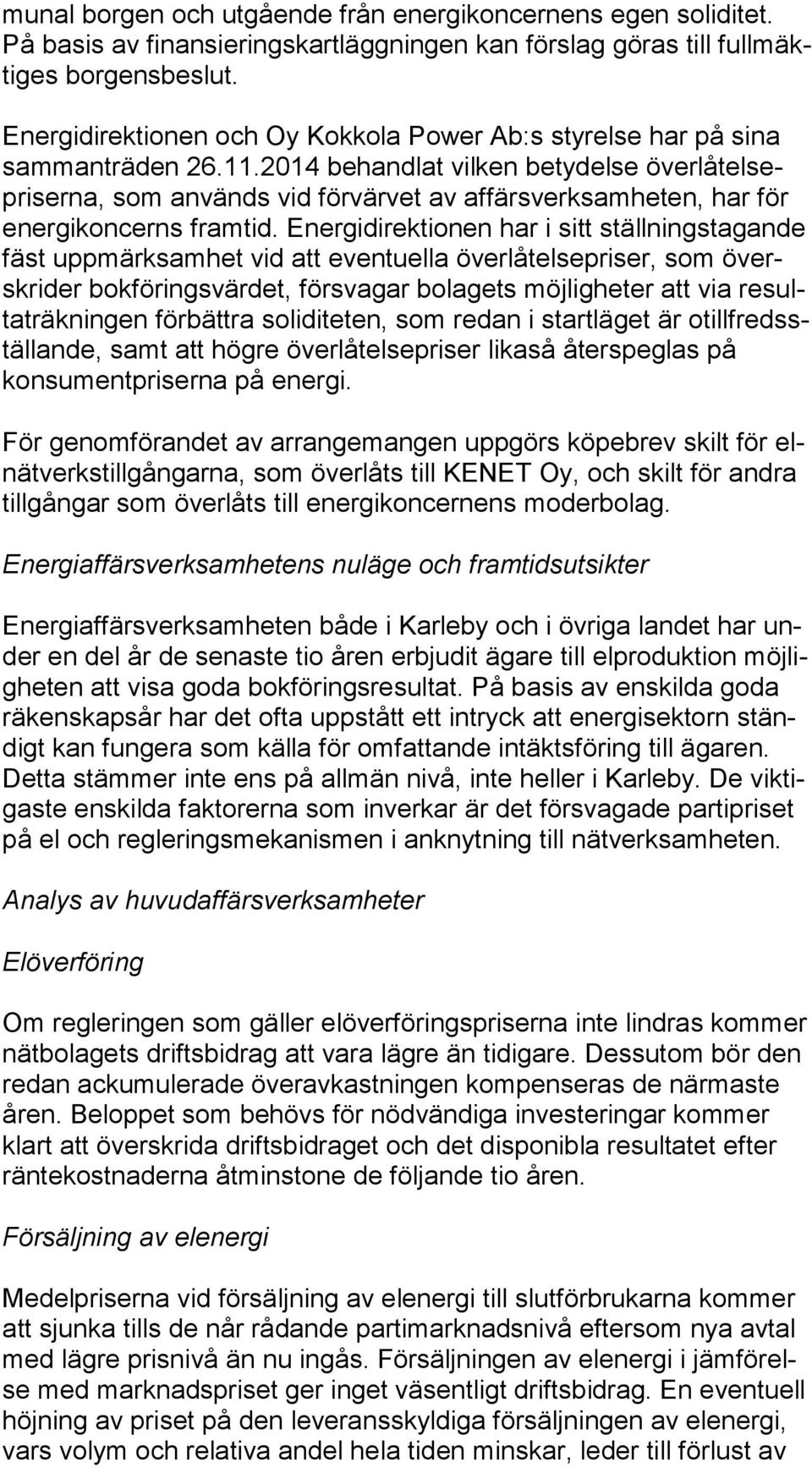 2014 behandlat vilken betydelse över lå tel sepri ser na, som används vid förvärvet av affärsverksamheten, har för ener gi kon cerns framtid.