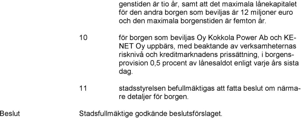 10 för borgen som beviljas Oy Kokkola Power Ab och KE- NET Oy uppbärs, med beaktande av verksamheternas risk ni vå och