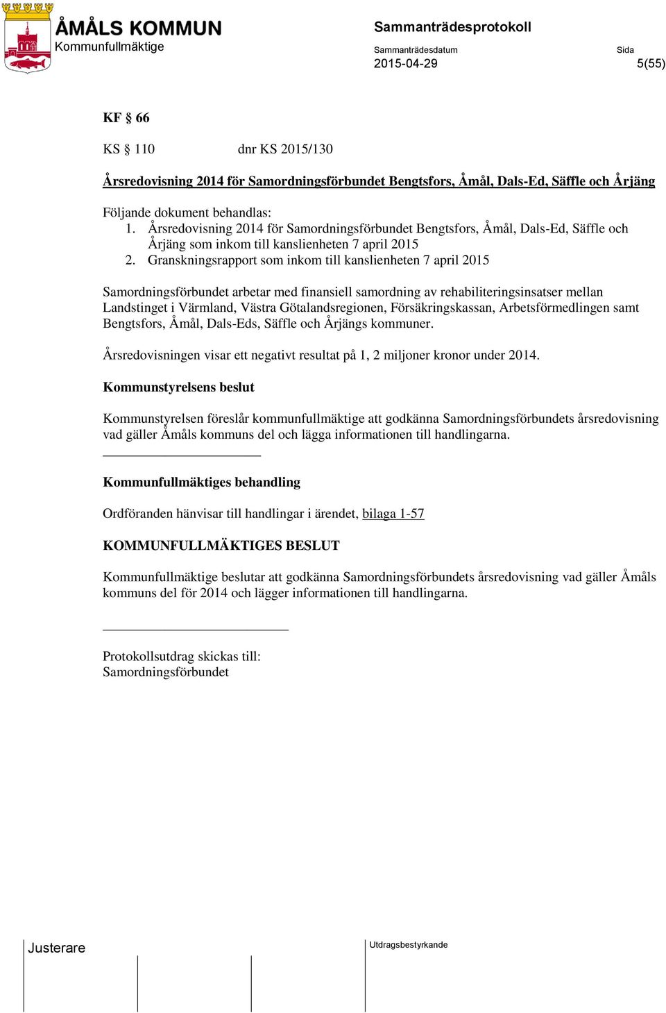 Granskningsrapport som inkom till kanslienheten 7 april 2015 Samordningsförbundet arbetar med finansiell samordning av rehabiliteringsinsatser mellan Landstinget i Värmland, Västra Götalandsregionen,
