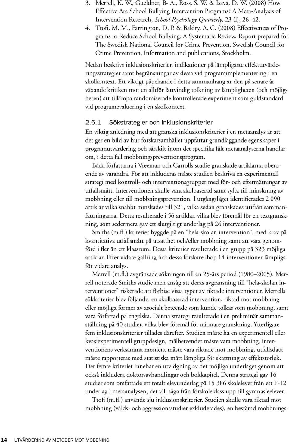 (2008) Effectiveness of Programs to Reduce School Bullying: A Systematic Review, Report prepared for The Swedish National Council for Crime Prevention, Swedish Council for Crime Prevention,