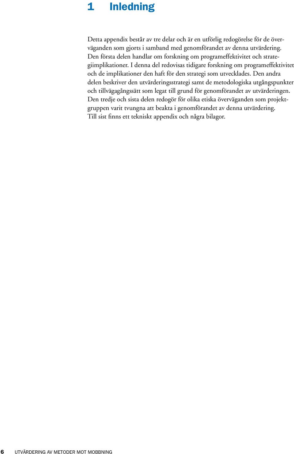 I denna del redovisas tidigare forskning om programeffektivitet och de implikationer den haft för den strategi som utvecklades.