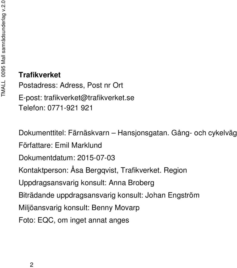 Gång- och cykelväg Författare: Emil Marklund Dokumentdatum: 2015-07-03 Kontaktperson: Åsa Bergqvist, Trafikverket.