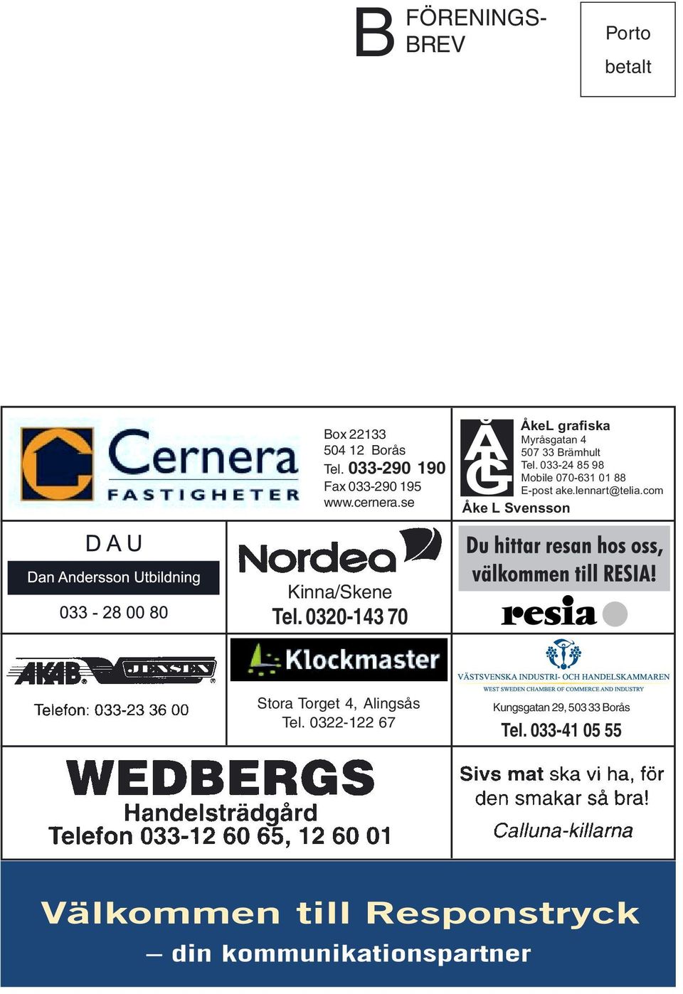 se ÅkeL grafiska Myråsgatan 4 507 33 Brämhult Tel.
