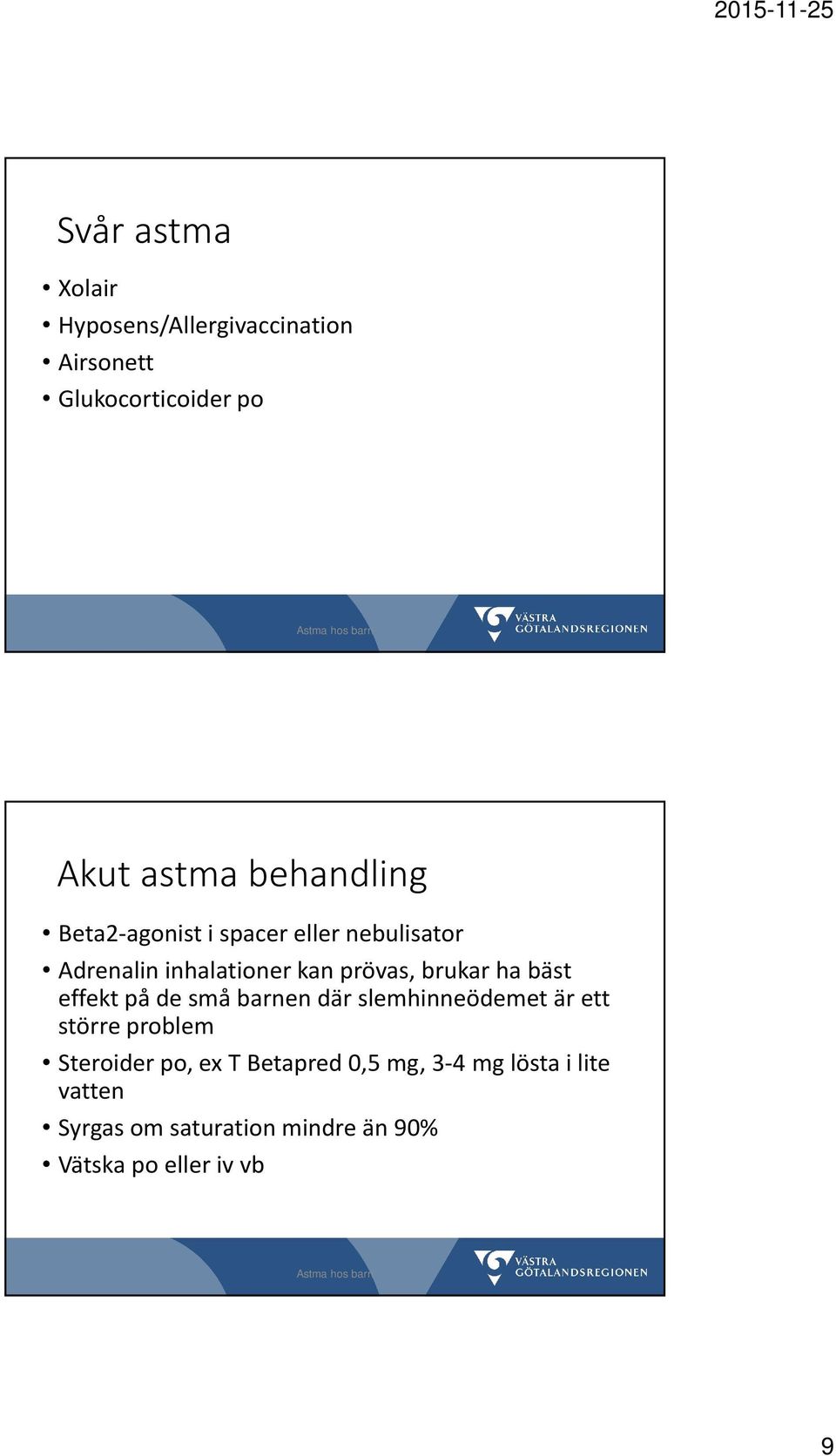 ha bäst effekt på de små barnen där slemhinneödemet är ett större problem Steroider po, ex T