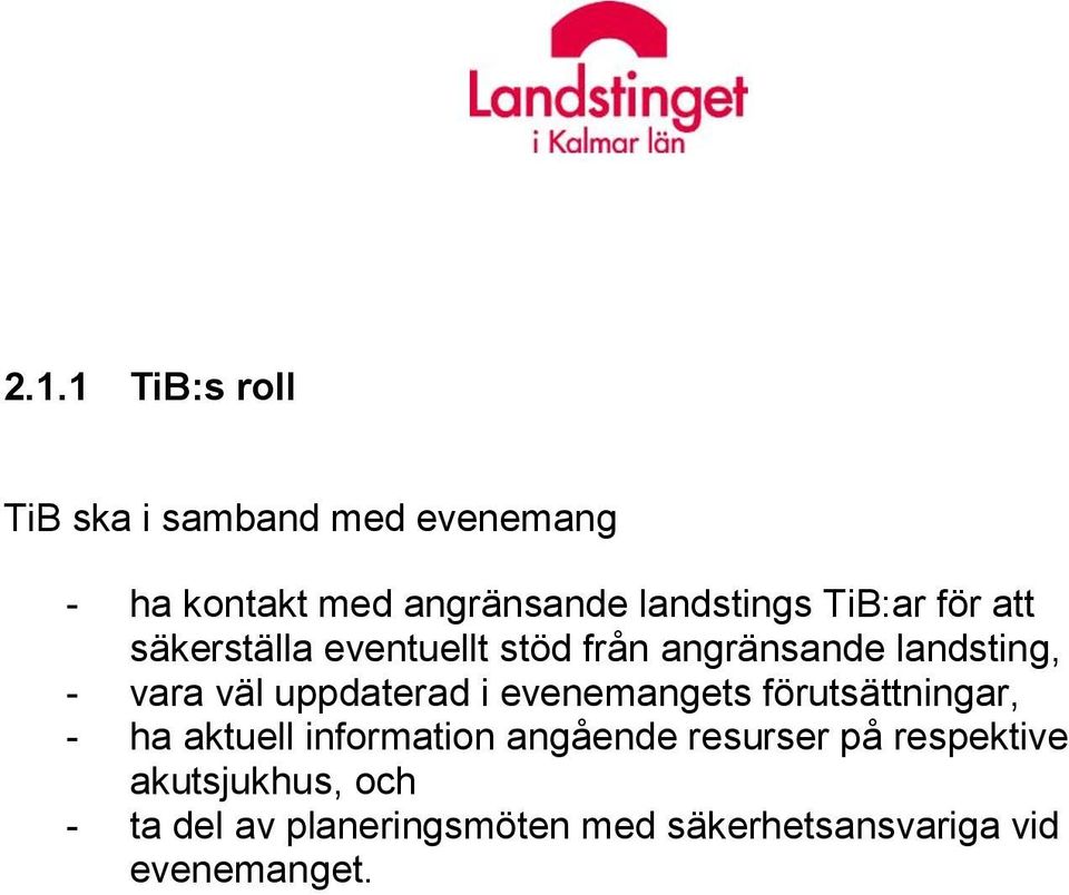 uppdaterad i evenemangets förutsättningar, - ha aktuell information angående resurser på