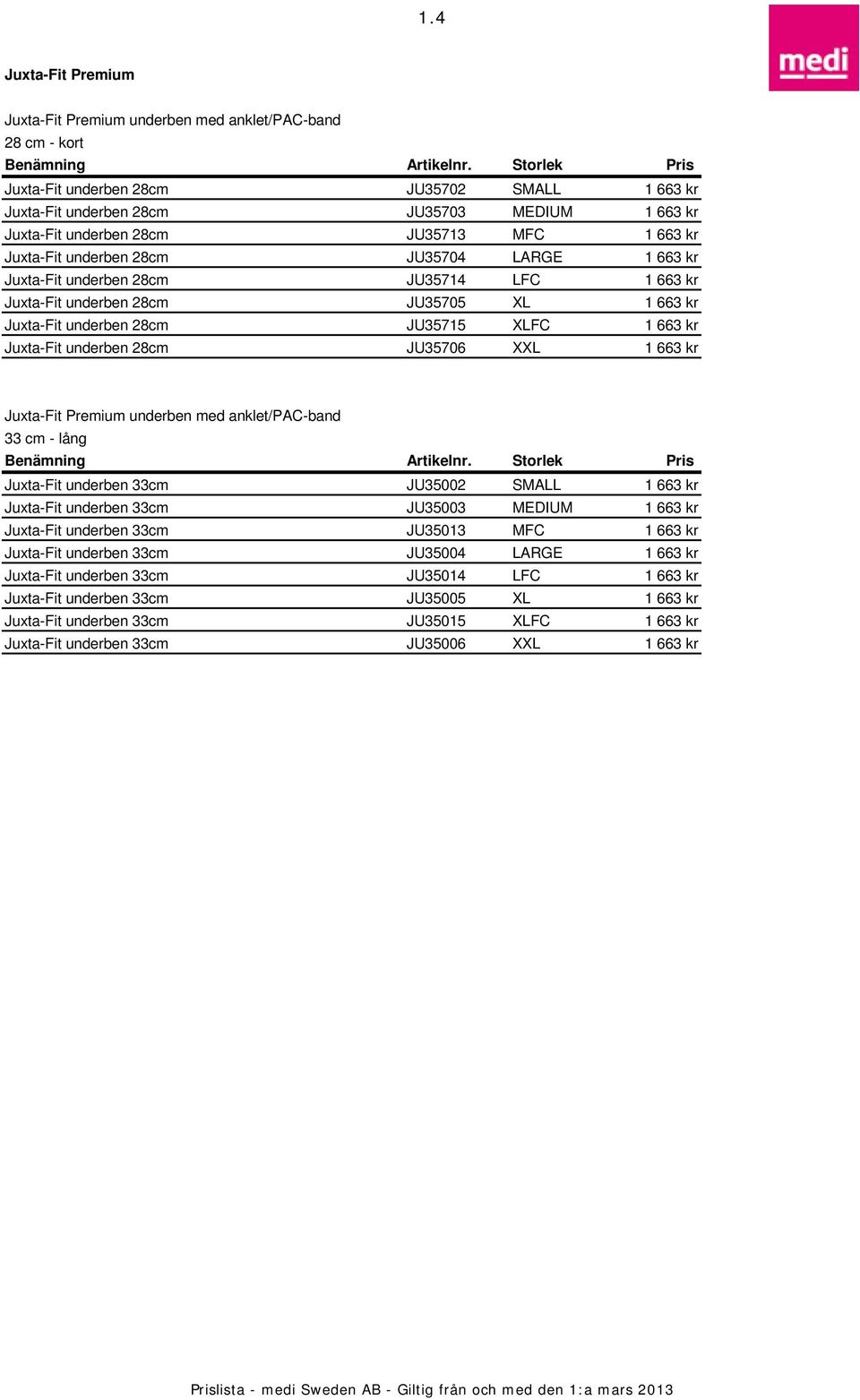 1 663 kr Juxta-Fit underben 28cm JU35706 XXL 1 663 kr Juxta-Fit Premium underben med anklet/pac-band 33 cm - lång Juxta-Fit underben 33cm JU35002 SMALL 1 663 kr Juxta-Fit underben 33cm JU35003 MEDIUM