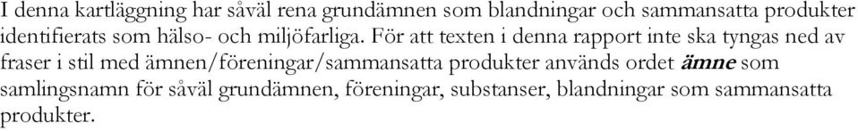 För att texten i denna rapport inte ska tyngas ned av fraser i stil med