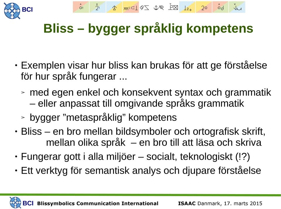 metaspråklig kompetens Bliss en bro mellan bildsymboler och ortografisk skrift, mellan olika språk en bro till att