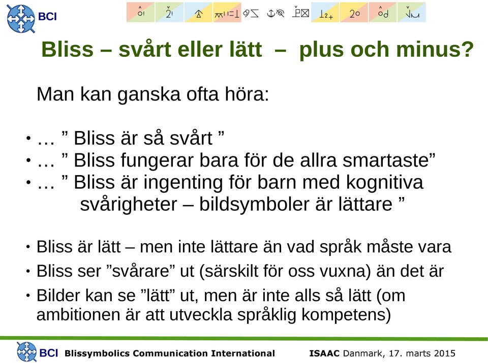 ingenting för barn med kognitiva svårigheter bildsymboler är lättare Bliss är lätt men inte lättare än
