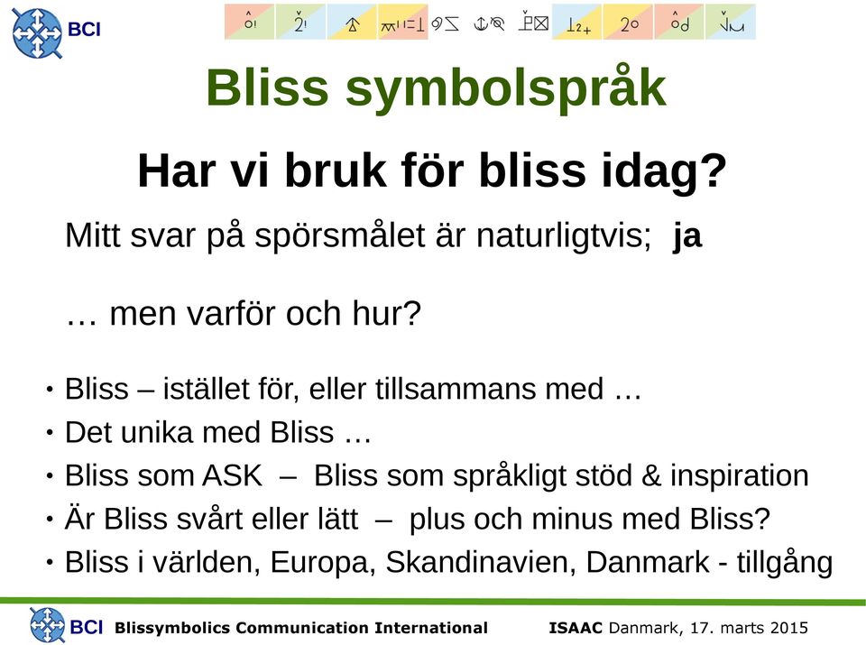 Bliss istället för, eller tillsammans med Det unika med Bliss Bliss som ASK Bliss