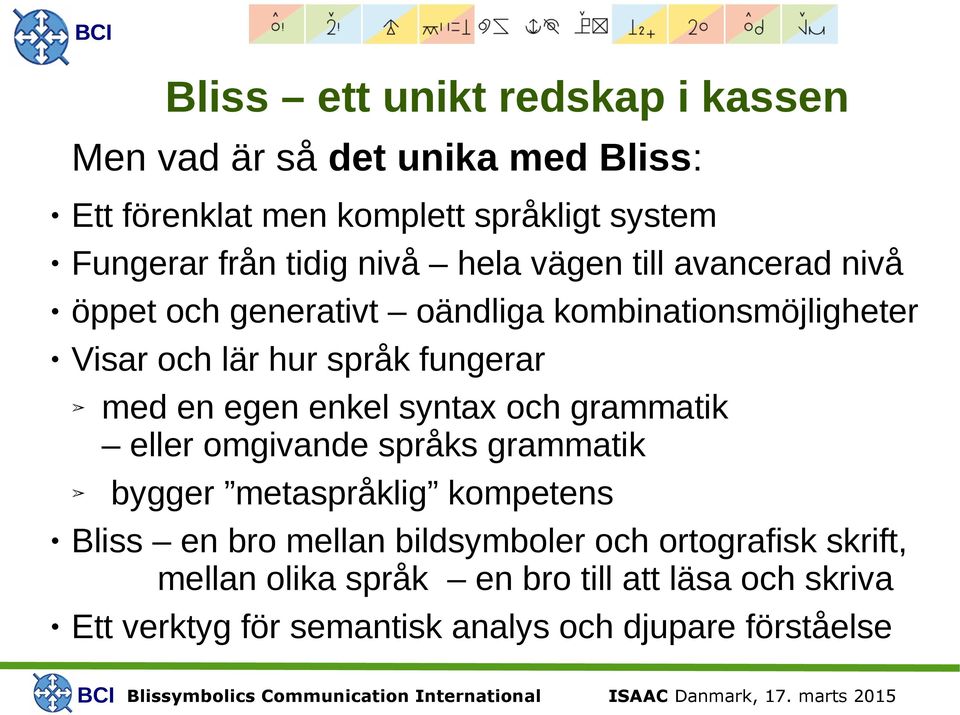 med en egen enkel syntax och grammatik eller omgivande språks grammatik bygger metaspråklig kompetens Bliss en bro mellan