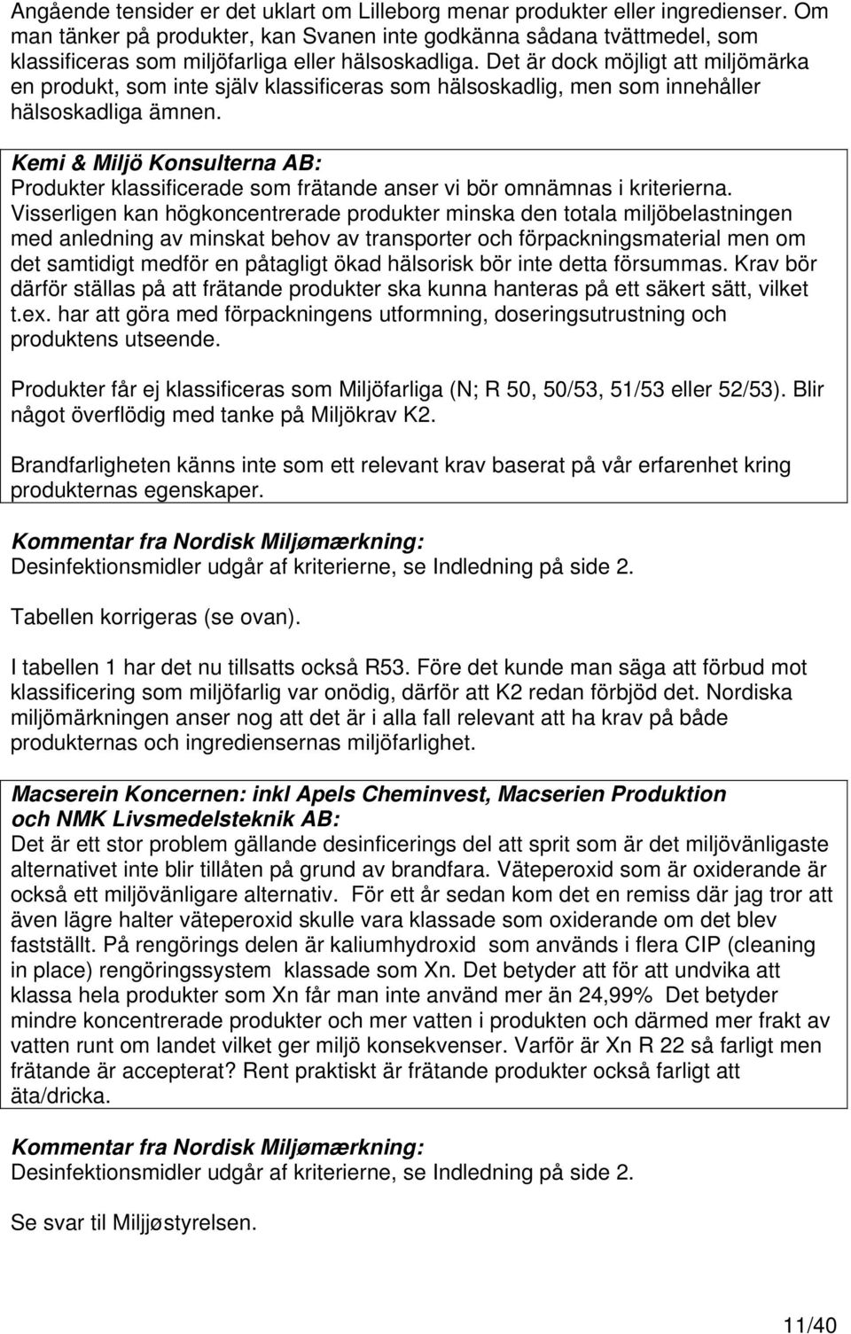 Det är dock möjligt att miljömärka en produkt, som inte själv klassificeras som hälsoskadlig, men som innehåller hälsoskadliga ämnen.