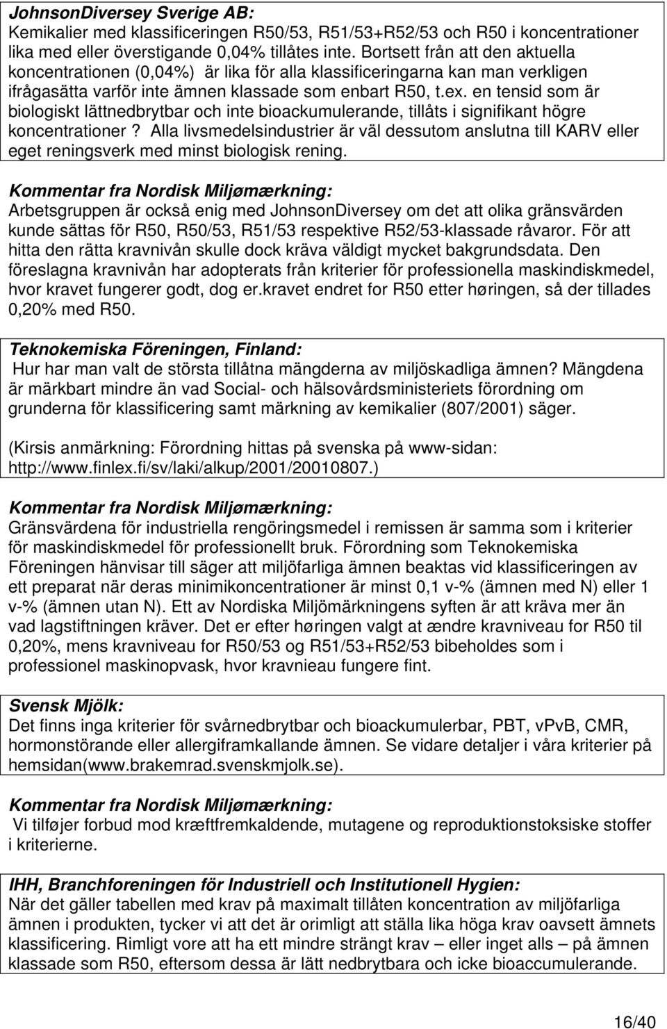 en tensid som är biologiskt lättnedbrytbar och inte bioackumulerande, tillåts i signifikant högre koncentrationer?