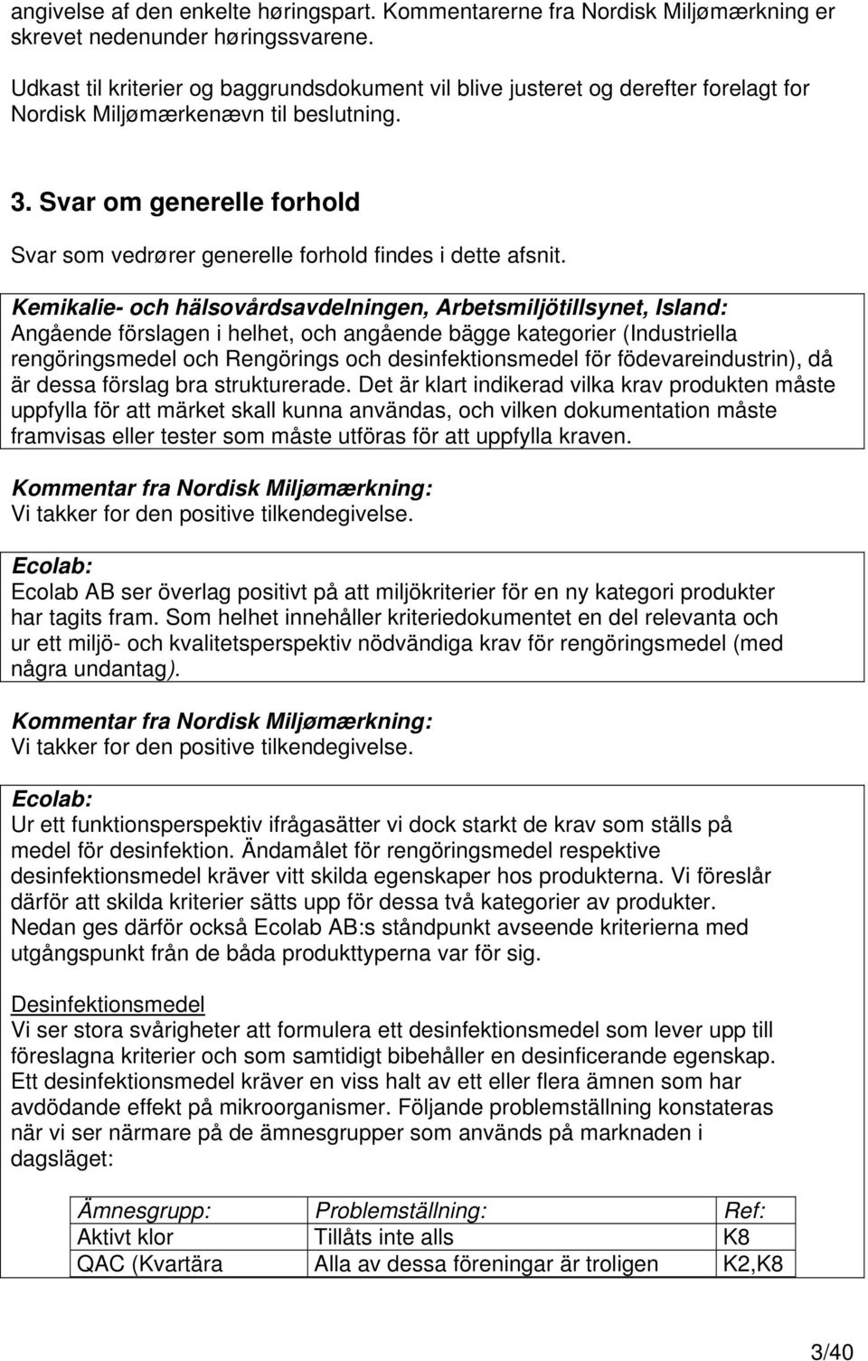Svar om generelle forhold Svar som vedrører generelle forhold findes i dette afsnit.