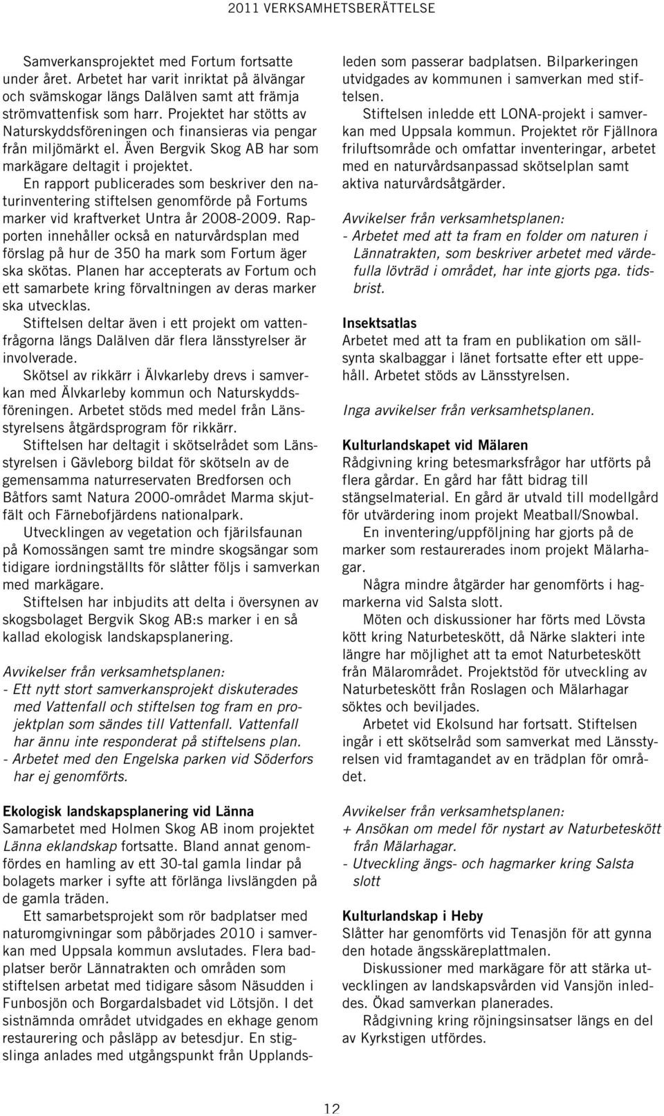 En rapport publicerades som beskriver den naturinventering stiftelsen genomförde på Fortums marker vid kraftverket Untra år 2008-2009.