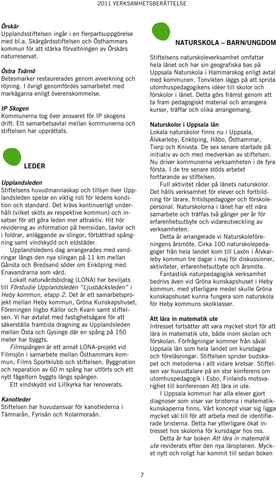 Ett samarbetsavtal mellan kommunerna och stiftelsen har upprättats.