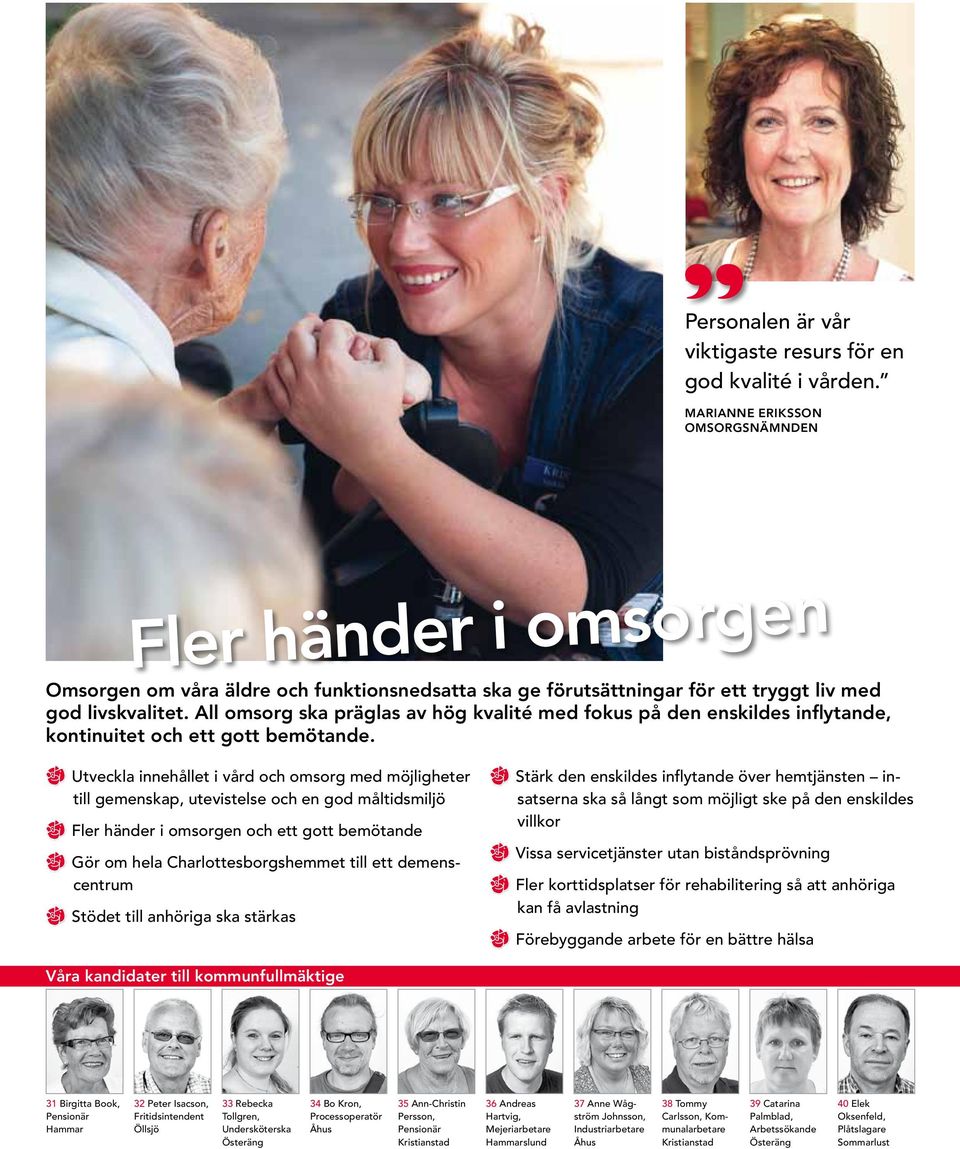 All omsorg ska präglas av hög kvalité med fokus på den enskildes inflytande, kontinuitet och ett gott bemötande.