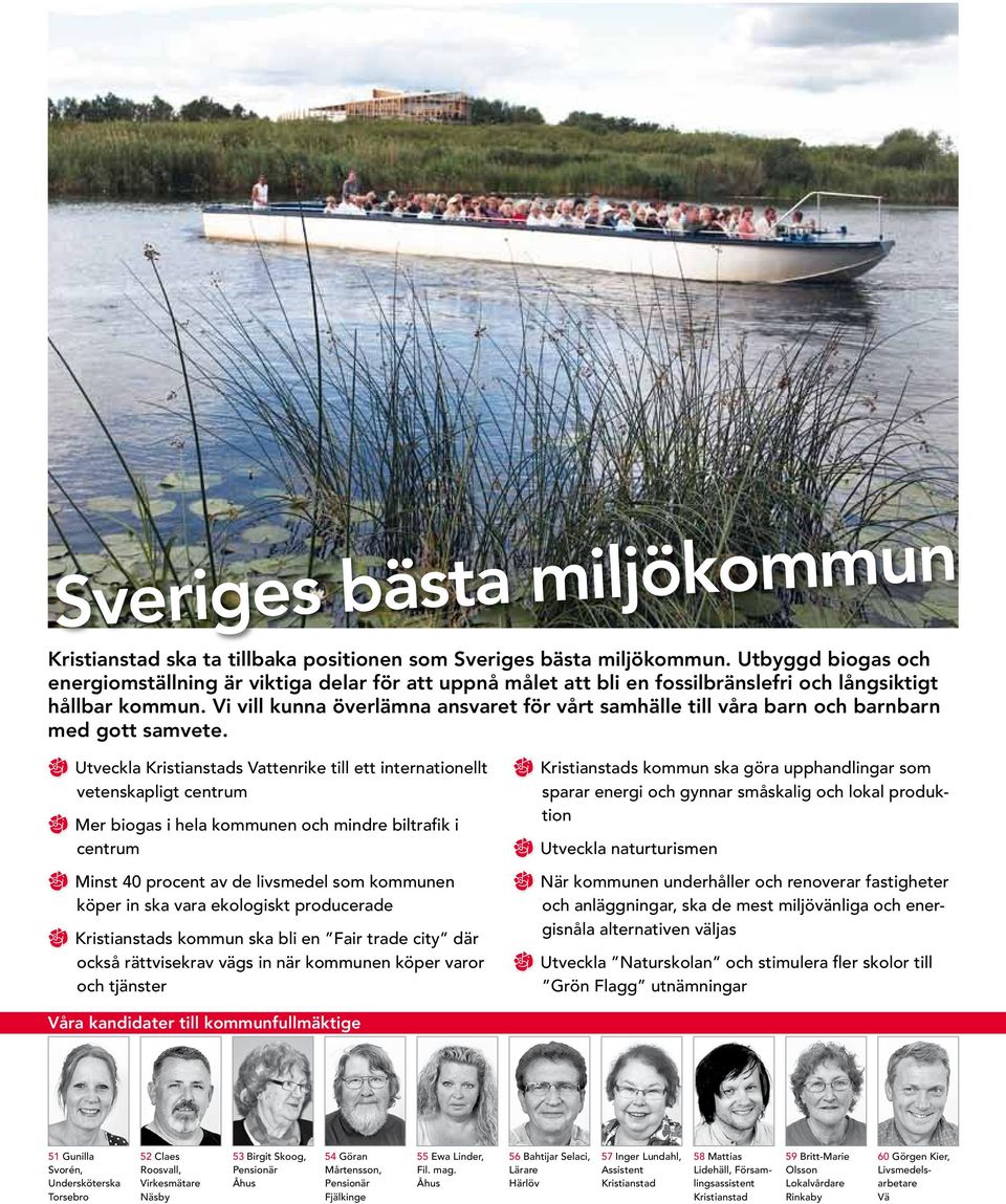 Vi vill kunna överlämna ansvaret för vårt samhälle till våra barn och barnbarn med gott samvete.