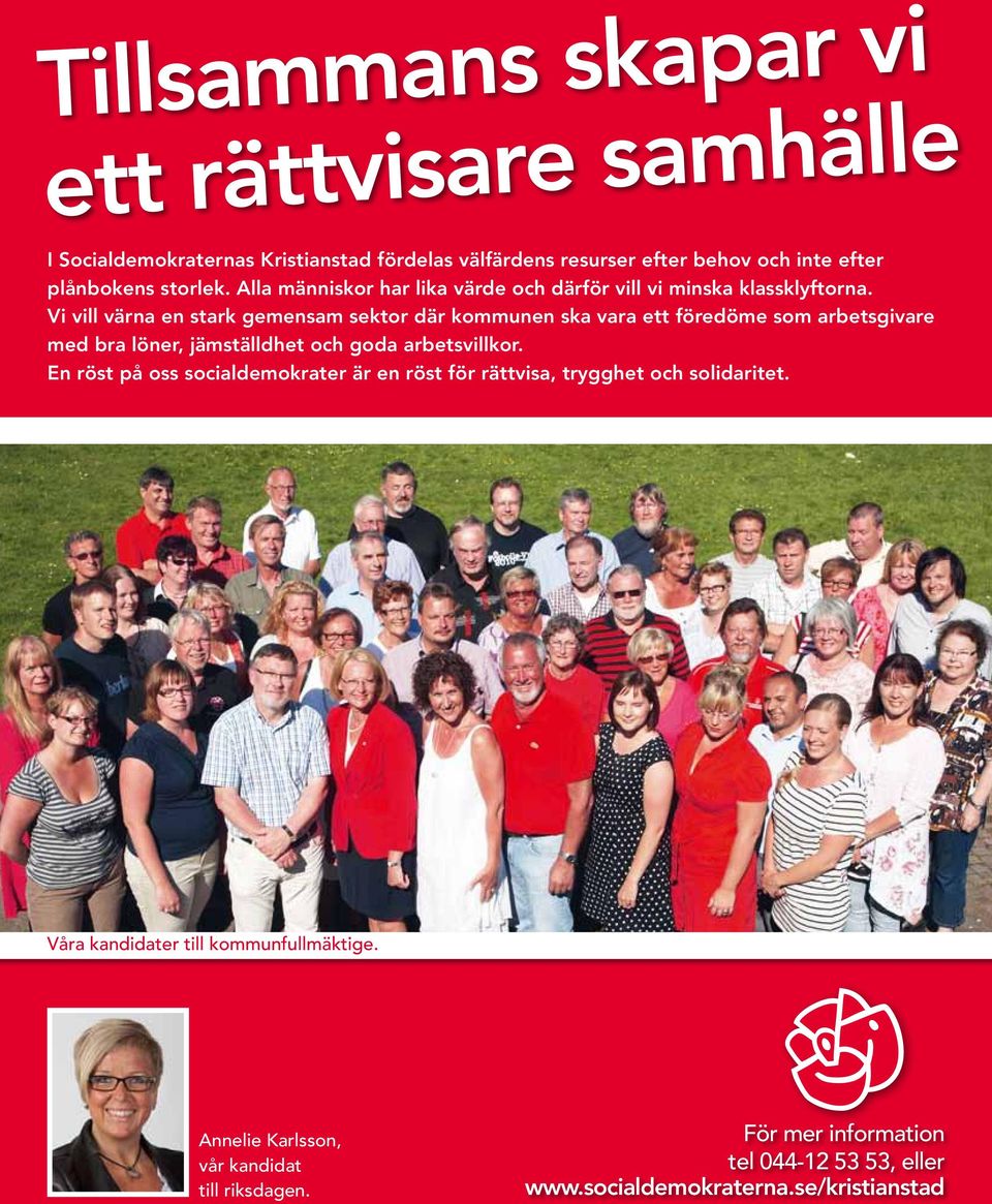 Vi vill värna en stark gemensam sektor där kommunen ska vara ett föredöme som arbetsgivare med bra löner, jämställdhet och goda arbetsvillkor.