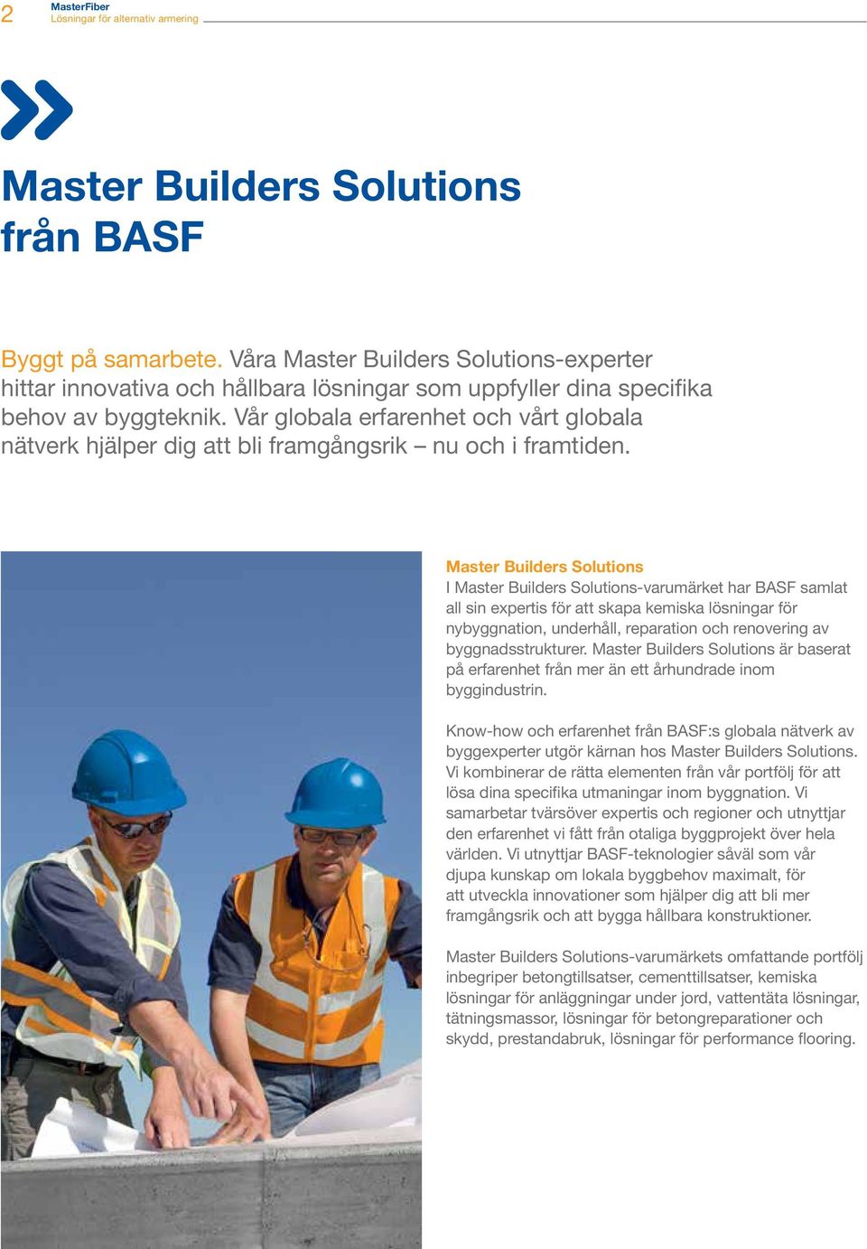 Master Builders Solutions I Master Builders Solutions-varumärket har BASF samlat all sin expertis för att skapa kemiska lösningar för nybyggnation, underhåll, reparation och renovering av