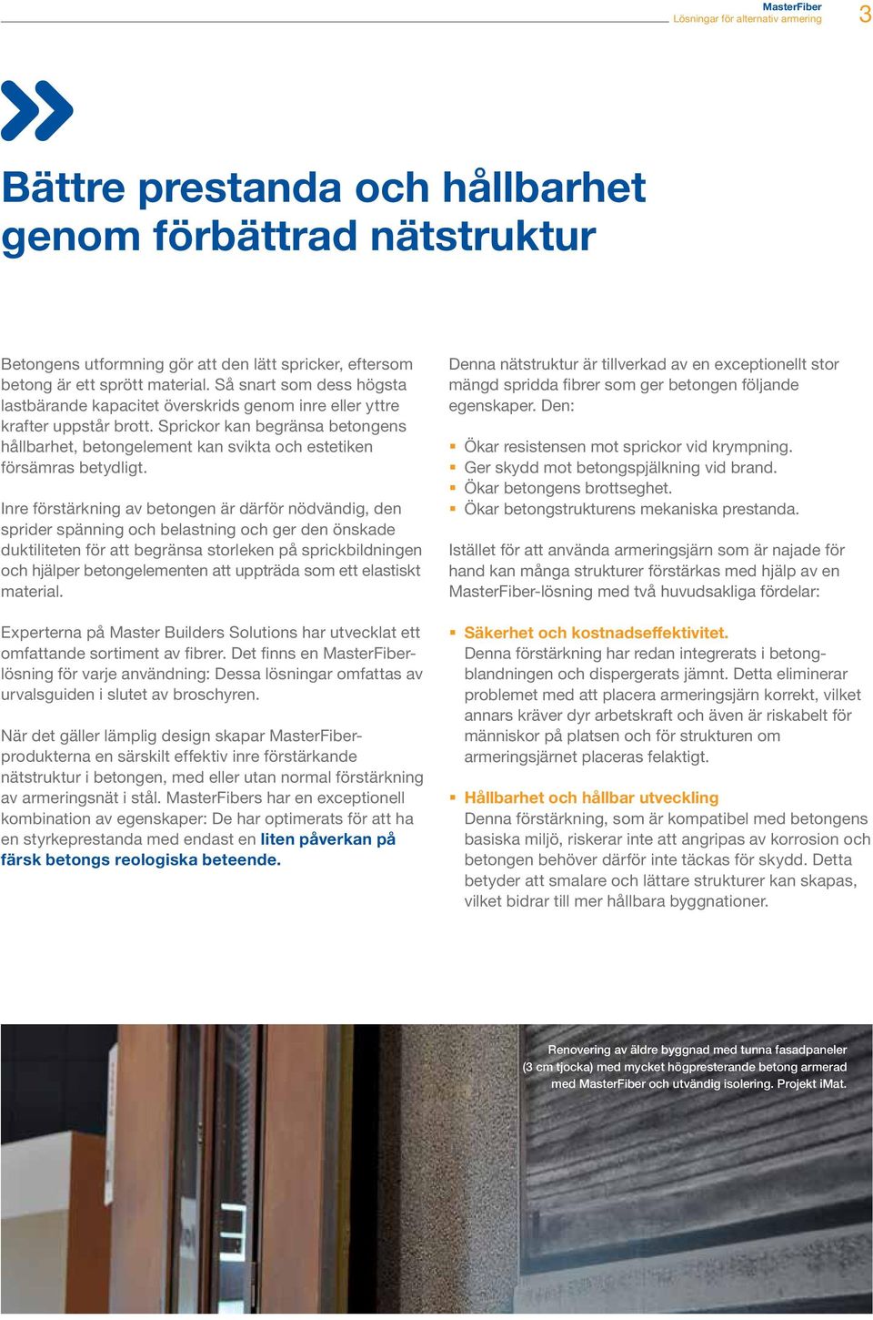 Sprickor kan begränsa betongens hållbarhet, betongelement kan svikta och estetiken försämras betydligt.