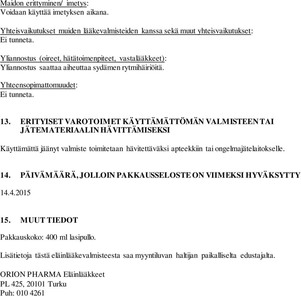 ERITYISET VAROTOIMET KÄYTTÄMÄTTÖMÄN VALMISTEEN TAI JÄTEMATERIAALIN HÄVITTÄMISEKSI Käyttämättä jäänyt valmiste toimitetaan hävitettäväksi apteekkiin tai ongelmajätelaitokselle. 14.