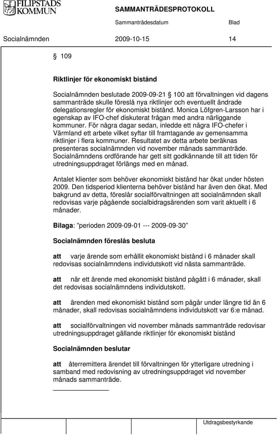 För några dagar sedan, inledde ett några IFO-chefer i Värmland ett arbete vilket syftar till framtagande av gemensamma riktlinjer i flera kommuner.