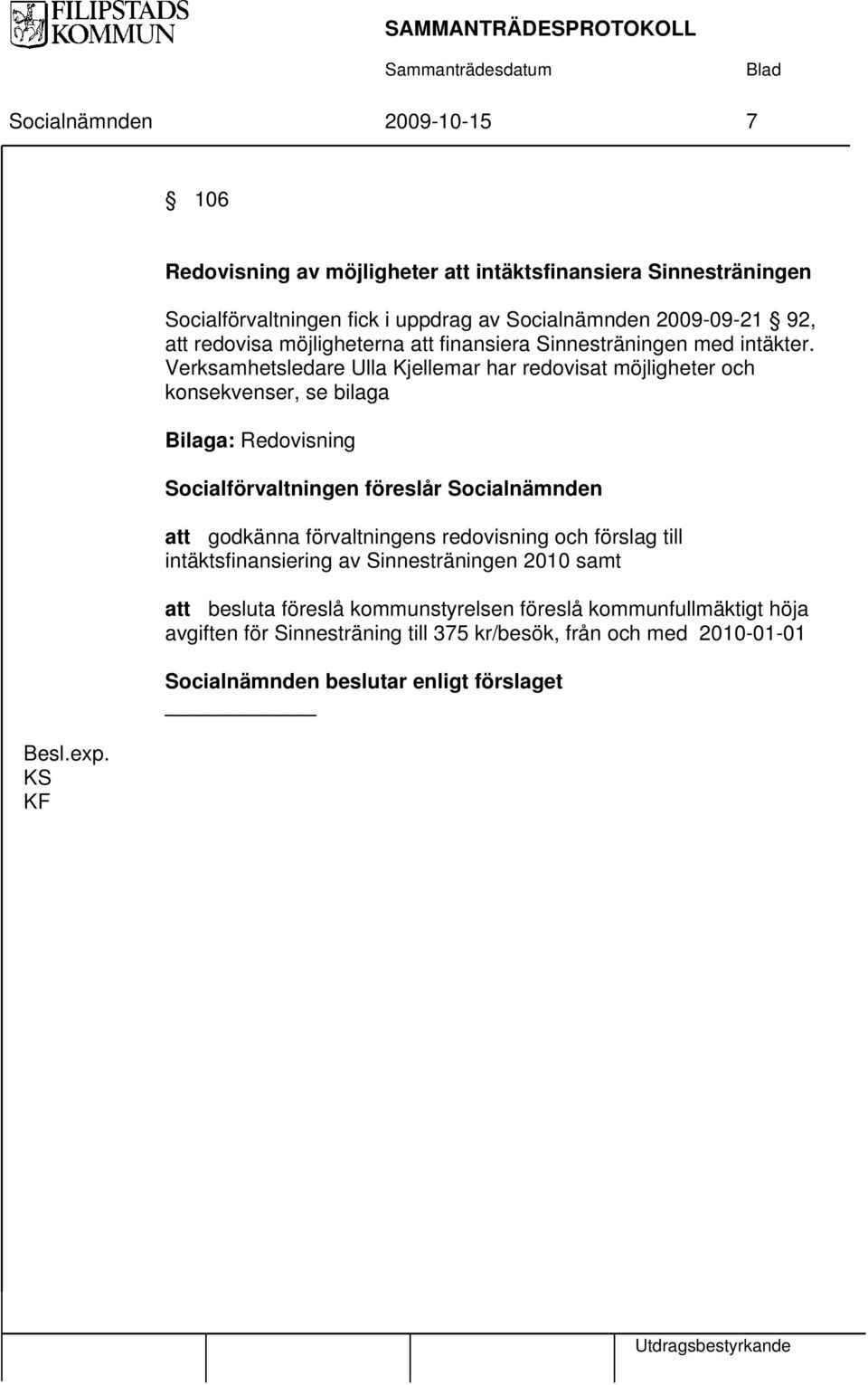 finansiera Sinnesträningen med intäkter.