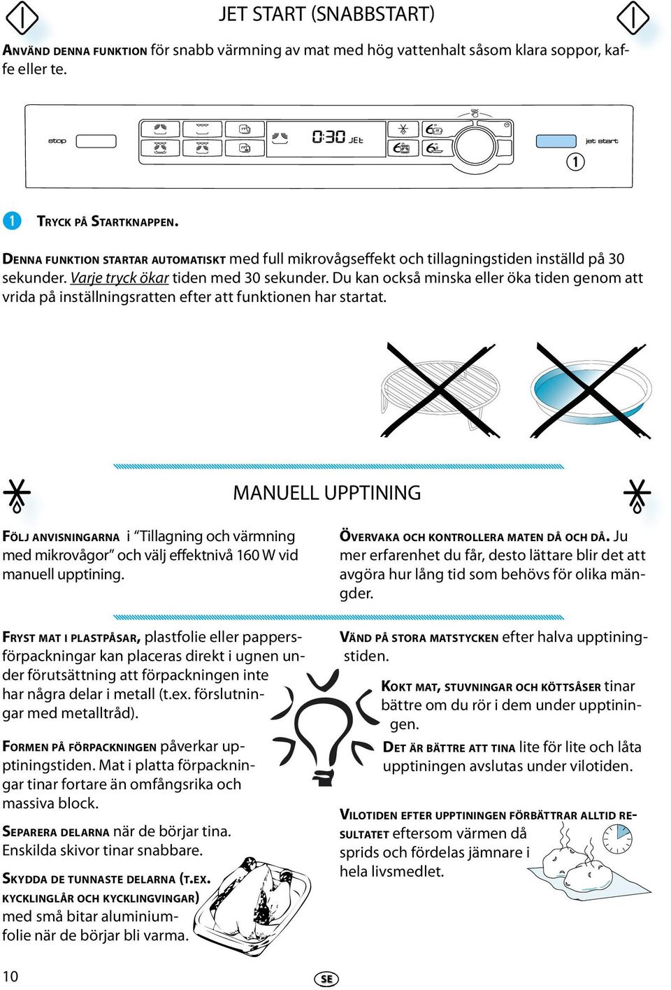 Du kan också minska llr öka tidn gnom att vrida på inställningsrattn ftr att funktionn har startat.