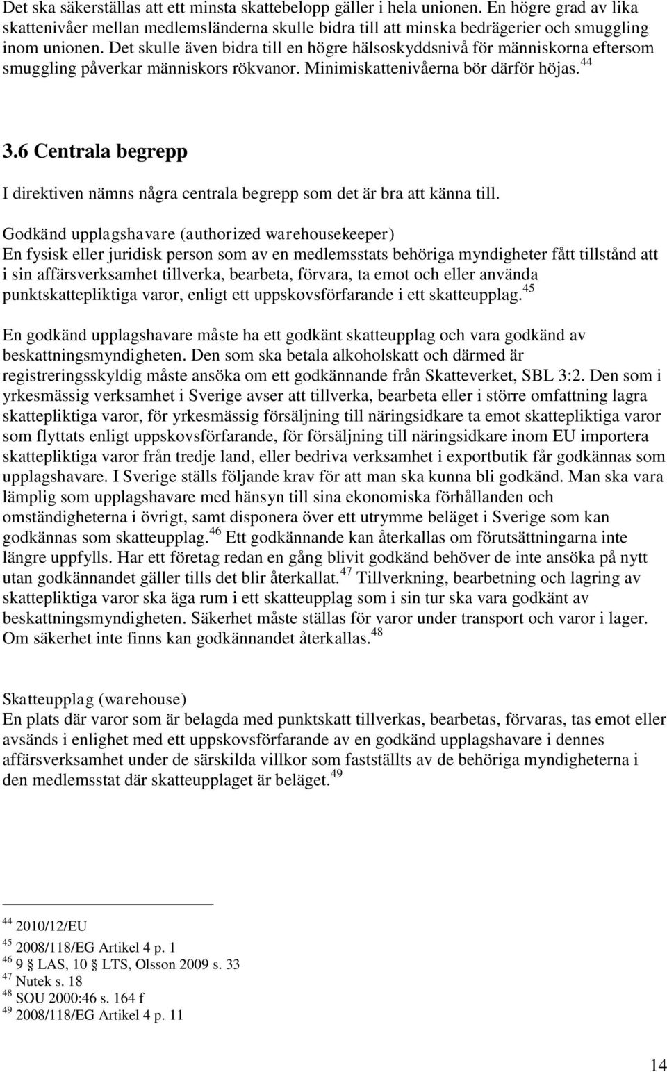 6 Centrala begrepp I direktiven nämns några centrala begrepp som det är bra att känna till.