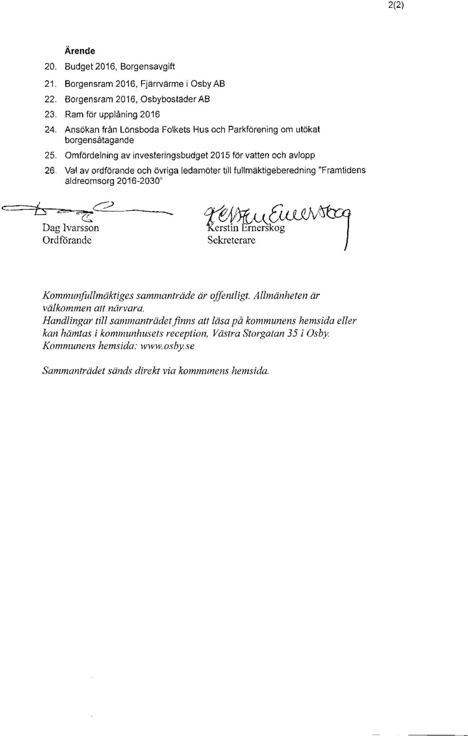 Val av ordförande och övriga ledamöter till fullmäktigeberedning "Framtidens äldreomsorg 2016-2030" Kommunfullmäktiges sammanträde är offentligt.