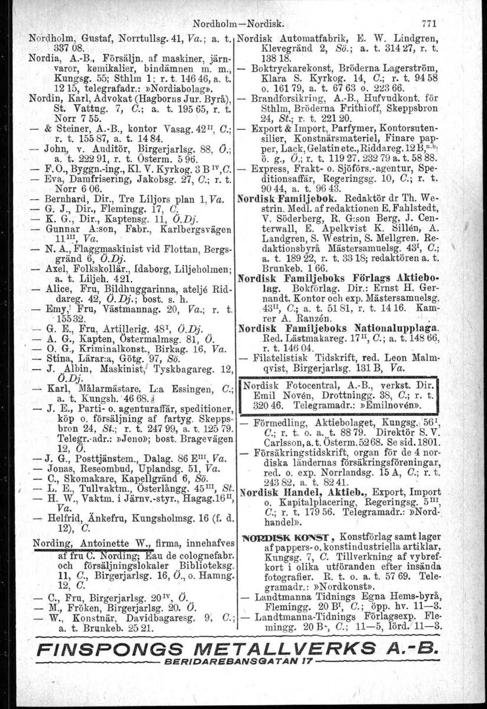 rr Nordiabolag». o. 16179, a. t. 6763 o. 22366. Nordin, Karl, Advokat (Hagborns Jur. Byrå) Brandforsikring, A.B., Hufvudkont. för St. Vattug. 7, C.; a. t. 19565, r.