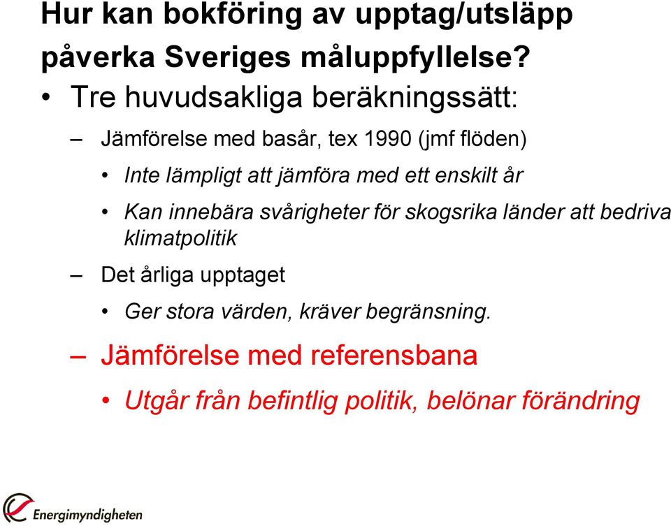 jämföra med ett enskilt år Kan innebära svårigheter för skogsrika länder att bedriva klimatpolitik