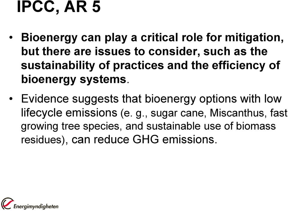 Evidence suggests that bioenergy options with low lifecycle emissions (e. g.
