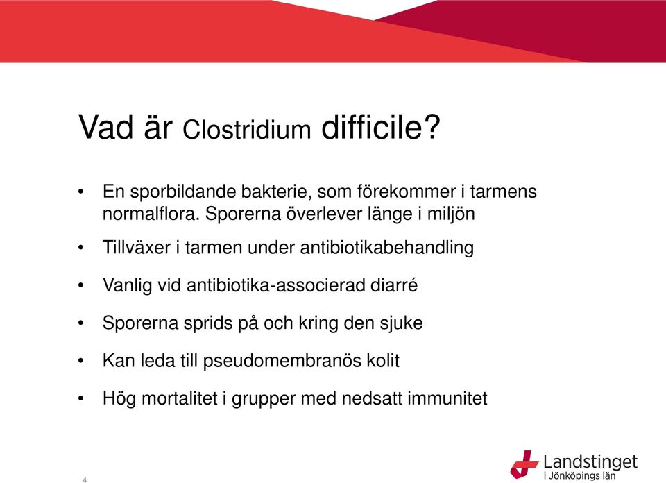 Sporerna överlever länge i miljön Tillväxer i tarmen under antibiotikabehandling