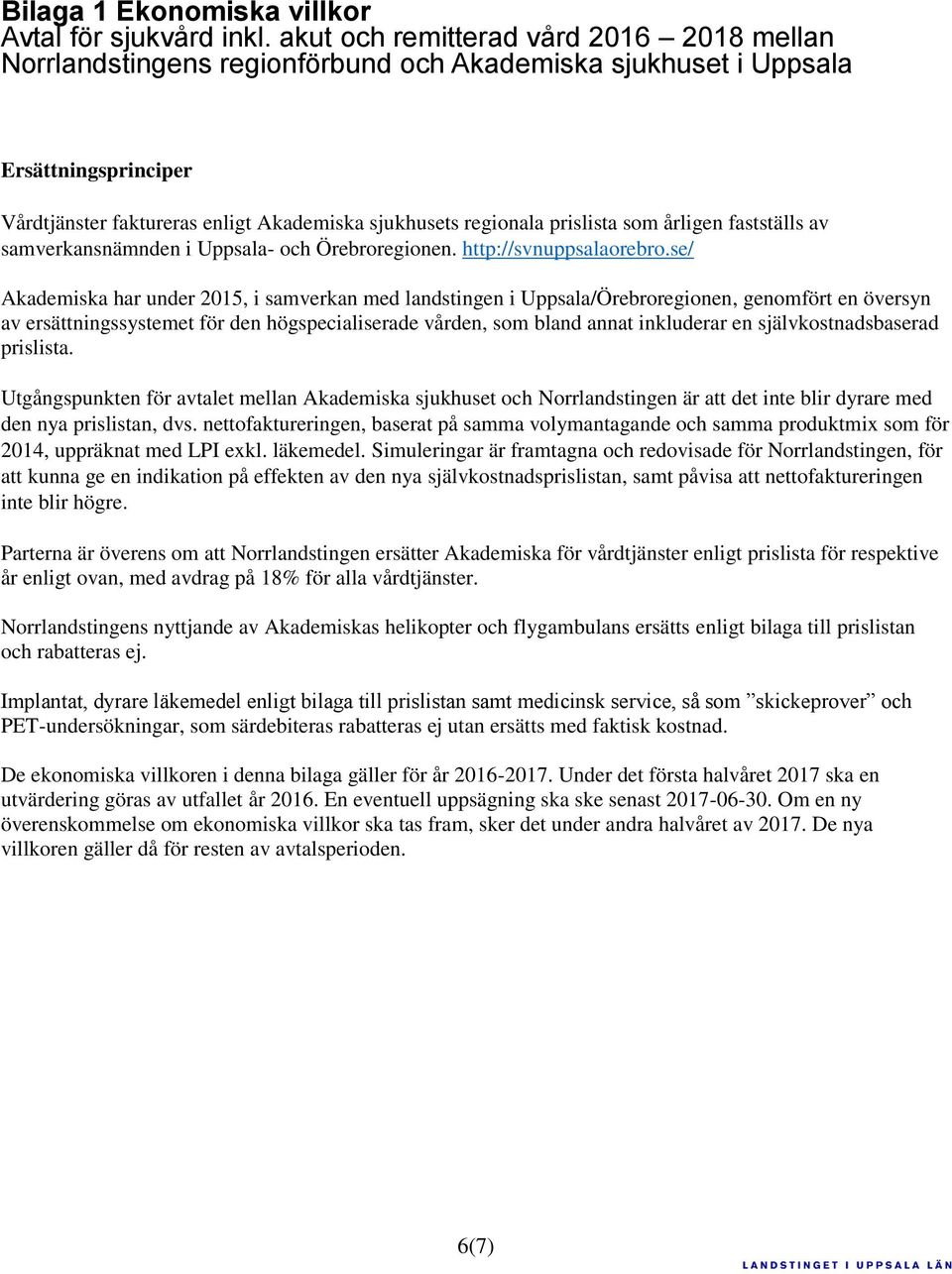 prislista som årligen fastställs av samverkansnämnden i Uppsala- och Örebroregionen. http://svnuppsalaorebro.