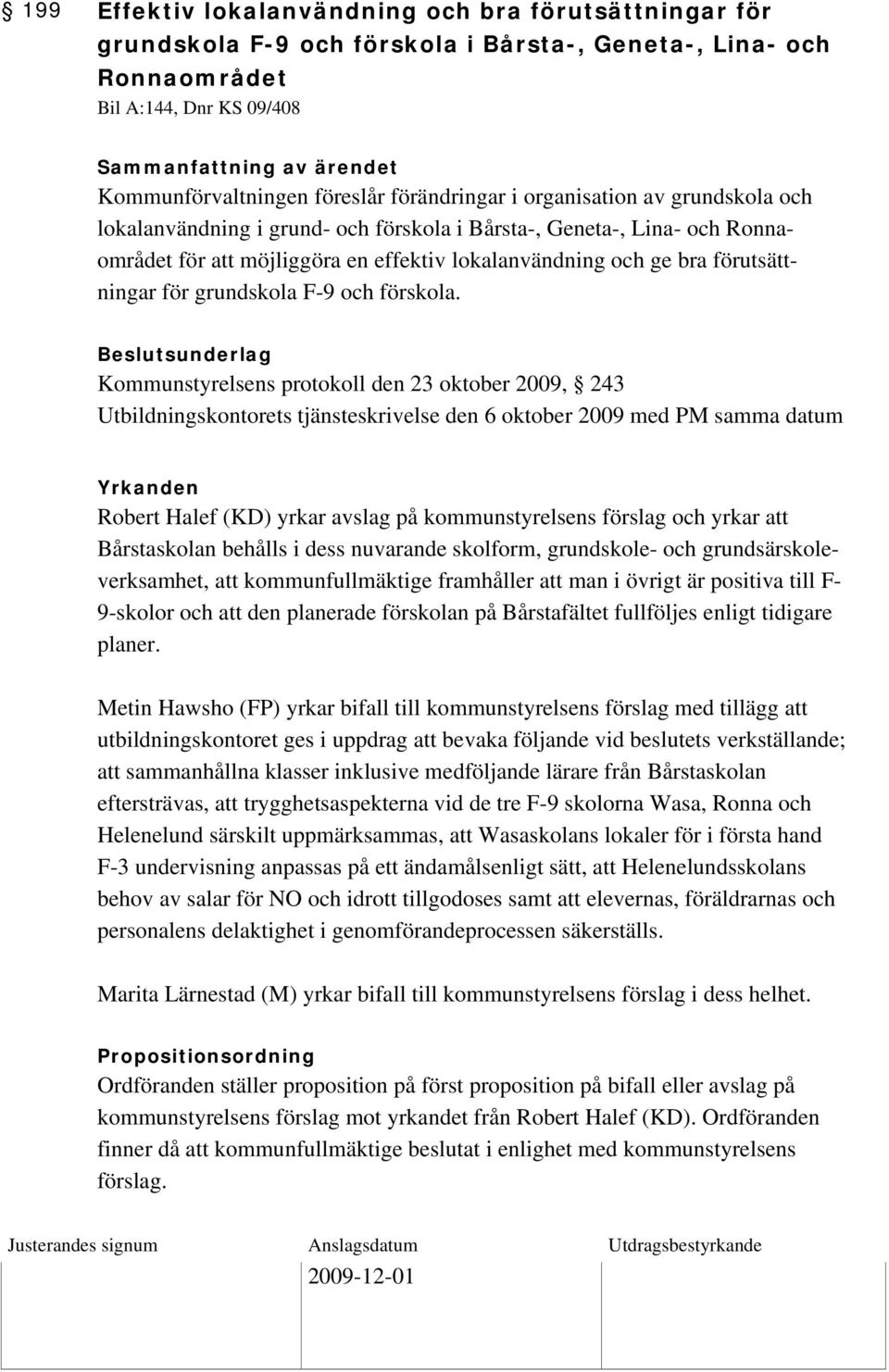 lokalanvändning och ge bra förutsättningar för grundskola F-9 och förskola.