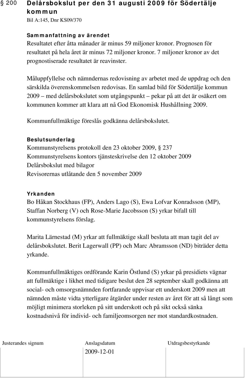 Måluppfyllelse och nämndernas redovisning av arbetet med de uppdrag och den särskilda överenskommelsen redovisas.
