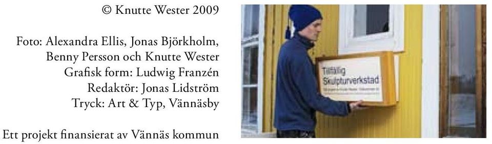form: Ludwig Franzén Redaktör: Jonas Lidström Tryck: