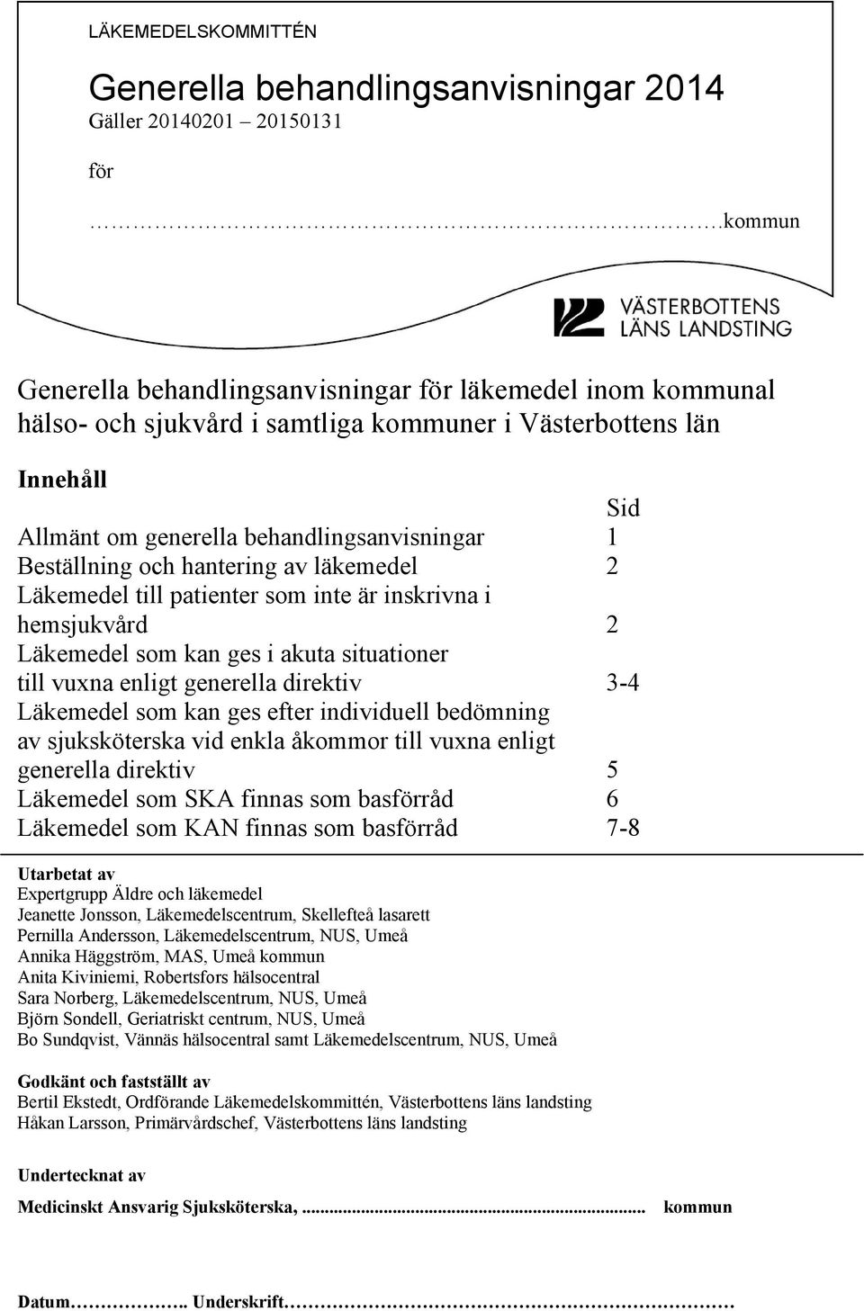 och hantering av läkemedel 2 Läkemedel till patienter som inte är inskrivna i hemsjukvård 2 Läkemedel som kan ges i akuta situationer till vuxna enligt generella direktiv 3-4 Läkemedel som kan ges