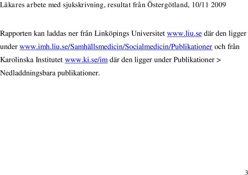 liu.se/samhällsmedicin/socialmedicin/publikationer och från Karolinska Institutet