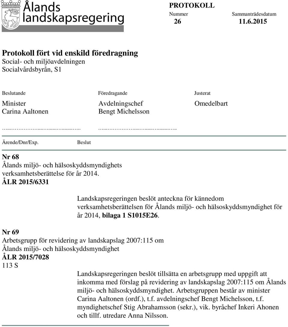 Michelsson Omedelbart............................ Ärende/Dnr/Exp. Beslut Nr 68 Ålands miljö- och hälsoskyddsmyndighets verksamhetsberättelse för år 2014.