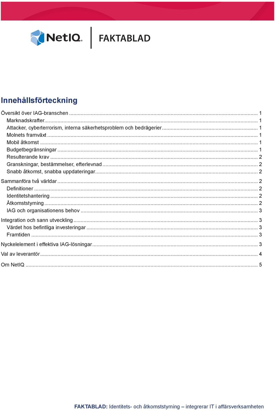 .. 2 Snabb åtkomst, snabba uppdateringar... 2 Sammanföra två världar... 2 Definitioner... 2 Identitetshantering... 2 Åtkomststyrning.