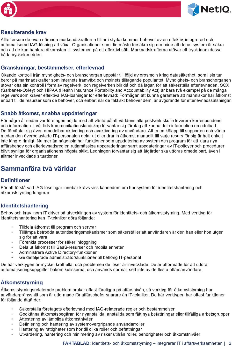 Marknadskrafterna utövar ett tryck inom dessa båda nyckelområden.