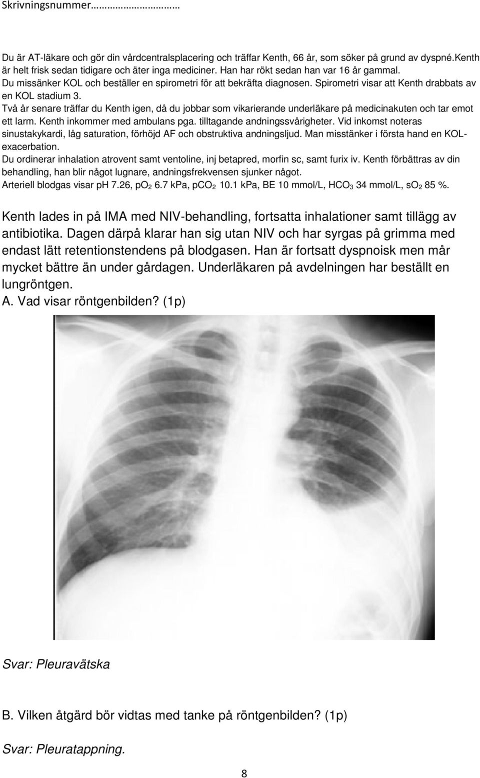 Två år senare träffar du Kenth igen, då du jobbar som vikarierande underläkare på medicinakuten inakuten och tar emot ett larm. Kenth inkommer med ambulans pga. tilltagande andningssvårigheter.