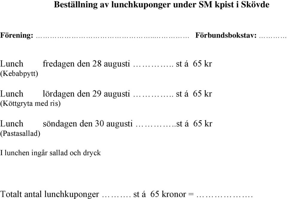 . st á kr Lunch lördagen den 9 augusti.