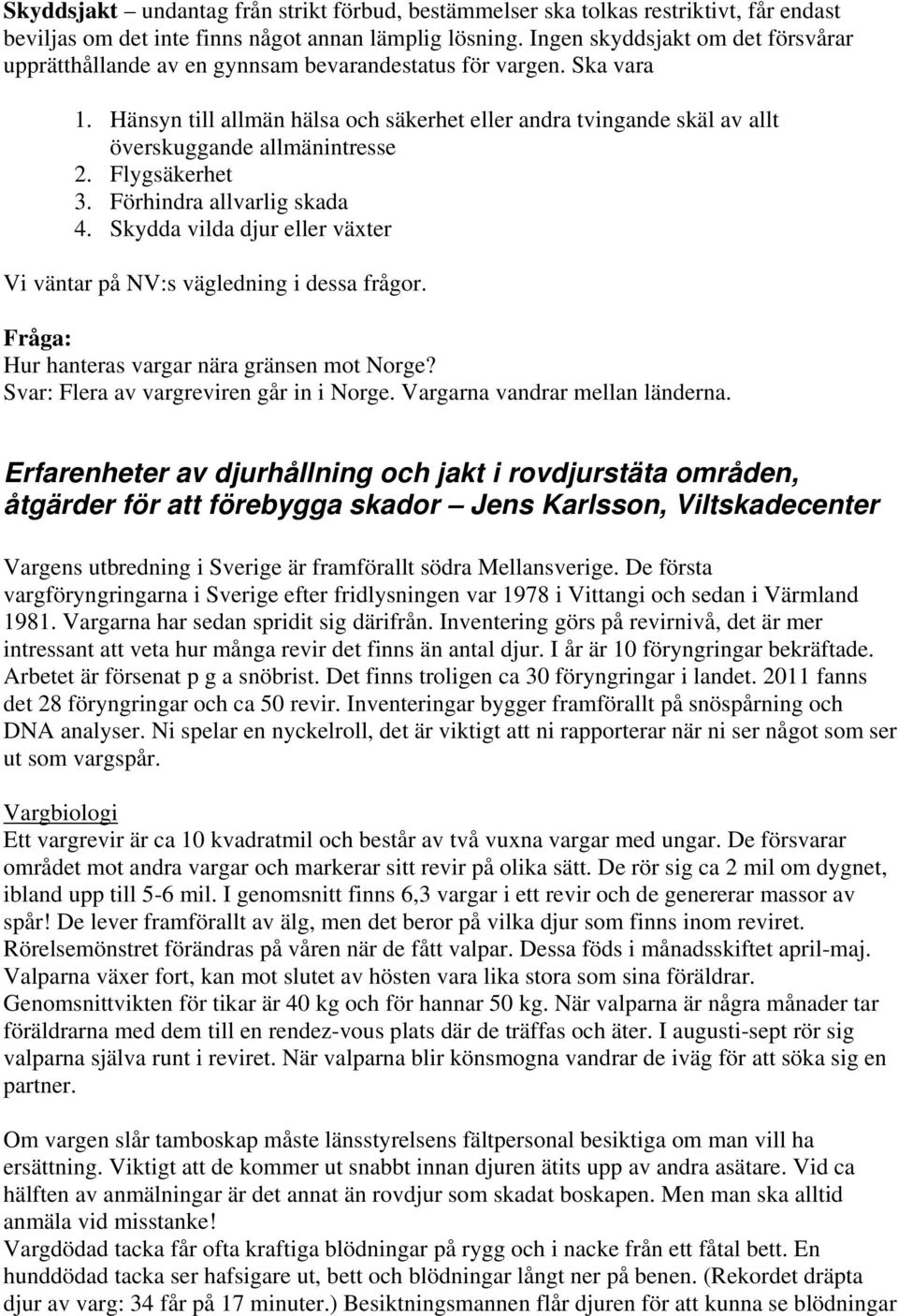 Hänsyn till allmän hälsa och säkerhet eller andra tvingande skäl av allt överskuggande allmänintresse 2. Flygsäkerhet 3. Förhindra allvarlig skada 4.