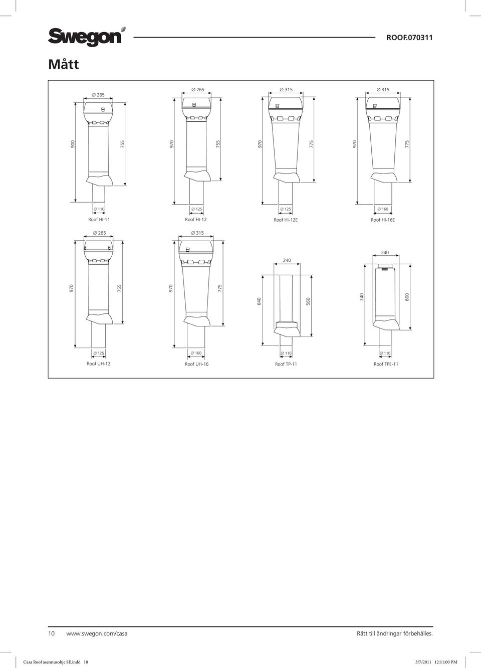 125 160 110 110 Roof UH-12 Roof UH-16 Roof TP-11 Roof TPE-11 10 www.swegon.