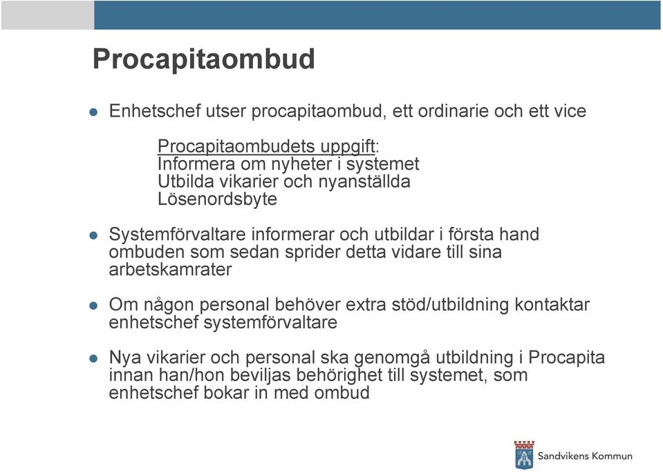 sprider detta vidare till sina arbetskamrater Om någon personal behöver extra stöd/utbildning kontaktar enhetschef systemförvaltare