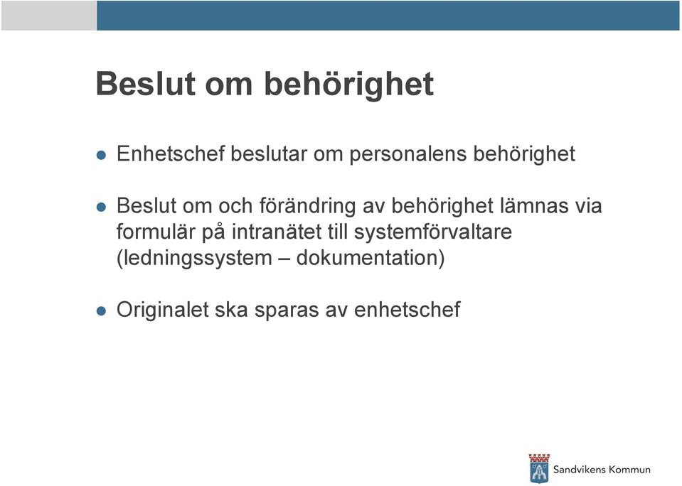 via formulär på intranätet till systemförvaltare